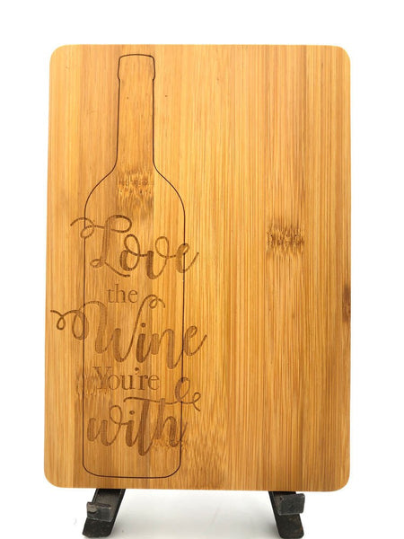 Bamboo Cutting Board / Wine and Cheese Tray - Love The Wine You're With