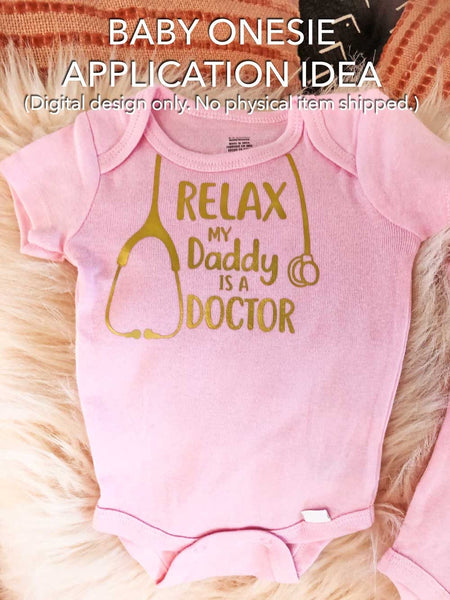 Relax My Daddy Is A Doctor, Stethoscope Clipart for Cricut, Silhouette - Laser Cut Engrave Sublimation Digital Download Transparent
